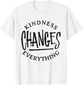 Kindness Changes Everything - Kind Inspirational Quote T-Shirt