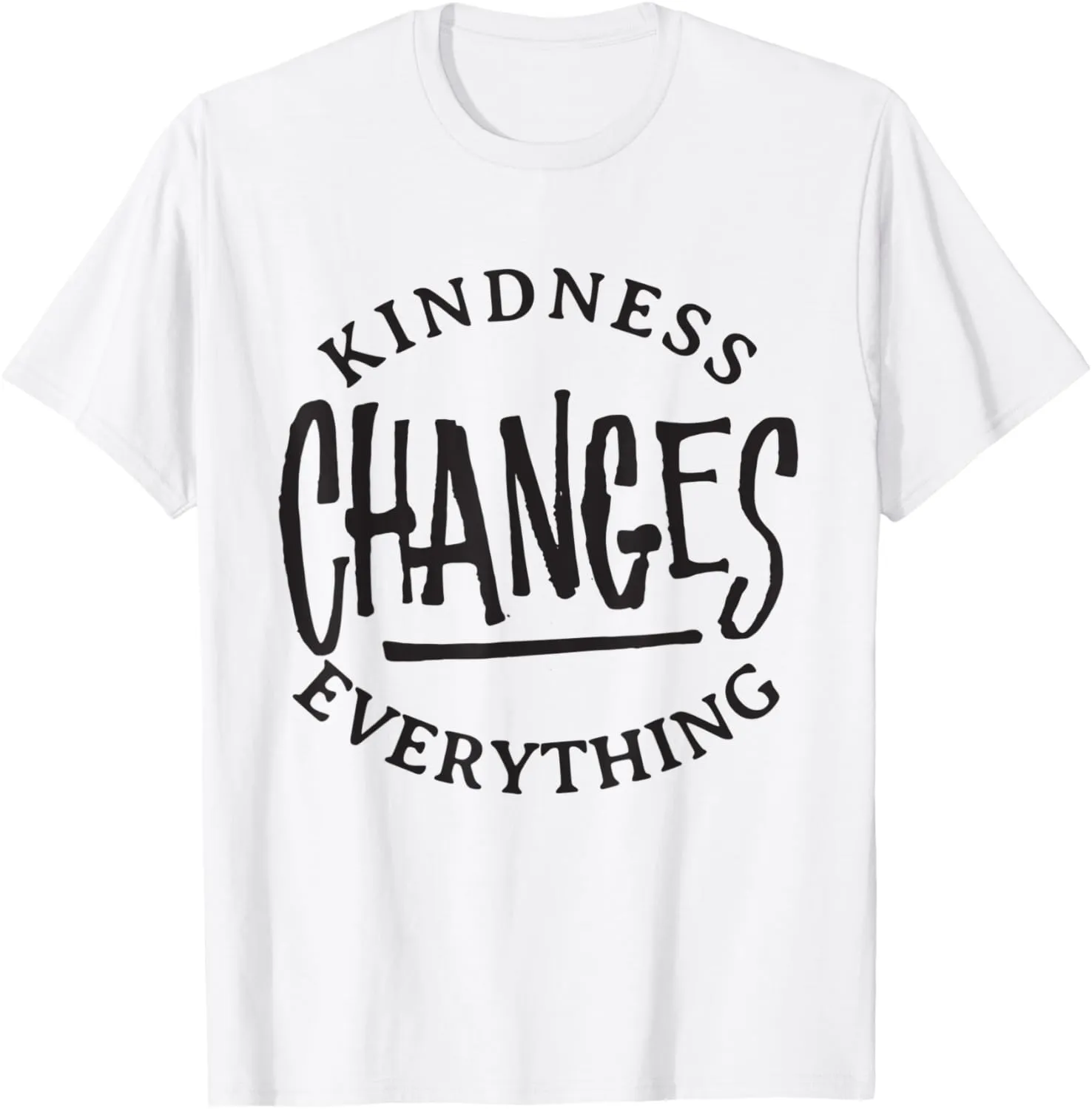 Kindness Changes Everything - Kind Inspirational Quote T-Shirt
